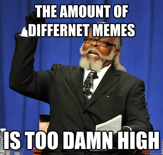 The amount of differnet memes Is too damn high  Jimmy McMillan