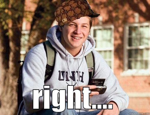  RIGHT.... College Freshman