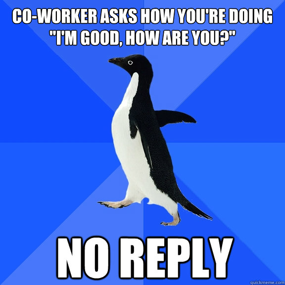 co-worker asks how you're doing
