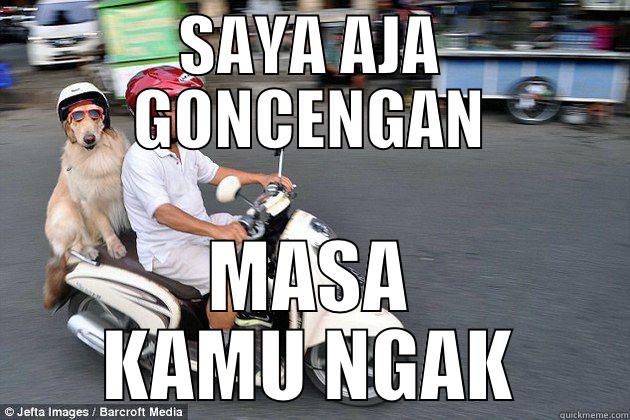 SAYA AJA GONCENGAN MASA KAMU NGAK Misc