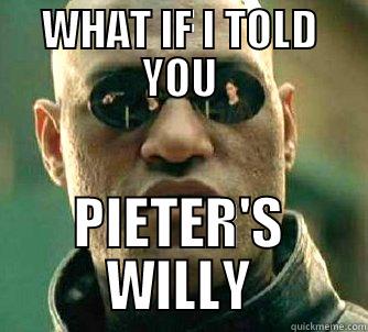WHAT IF I TOLD YOU PIETER'S WILLY Matrix Morpheus