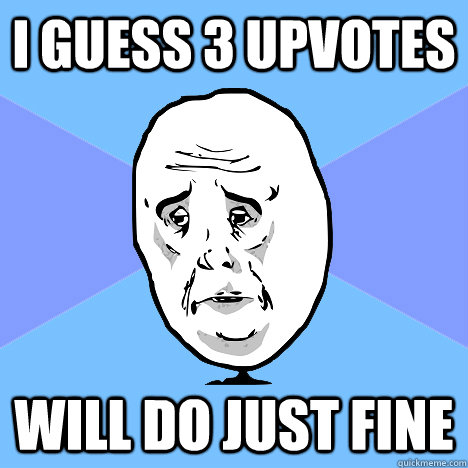 I guess 3 upvotes will do just fine  