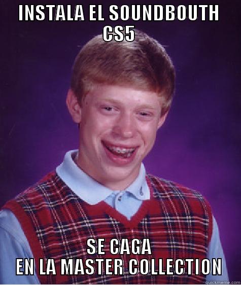 INSTALA EL SOUNDBOUTH CS5 SE CAGA EN LA MASTER COLLECTION Bad Luck Brian
