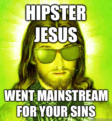 hipster Jesus Went mainstream for your sins - hipster Jesus Went mainstream for your sins  Misc