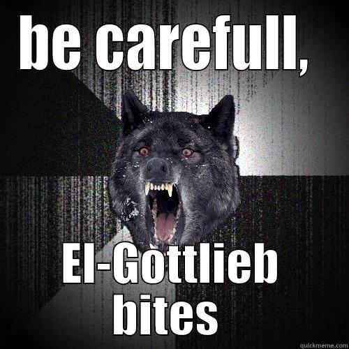 BE CAREFULL,  EL-GOTTLIEB BITES  Insanity Wolf