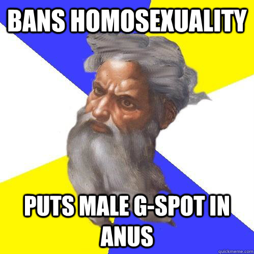 bans homosexuality puts male g-spot in anus  Advice God