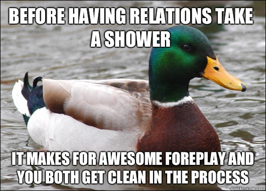 Before having relations take a shower It makes for awesome foreplay and you both get clean in the process  Actual Advice Mallard