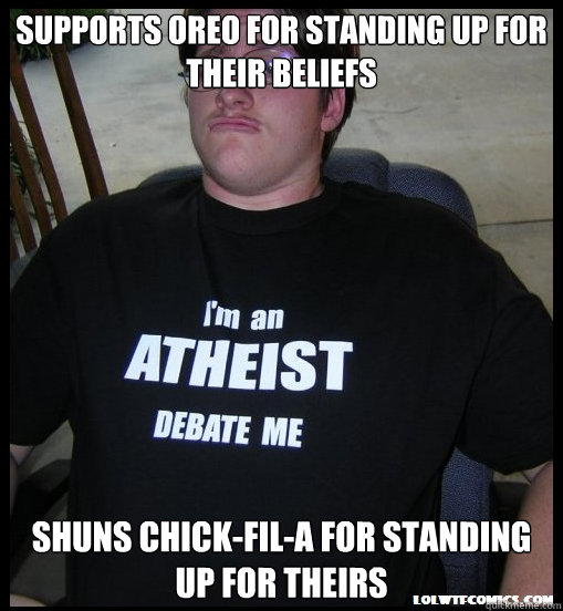 Supports Oreo for standing up for their beliefs Shuns chick-fil-a for standing up for theirs - Supports Oreo for standing up for their beliefs Shuns chick-fil-a for standing up for theirs  Scumbag Atheist
