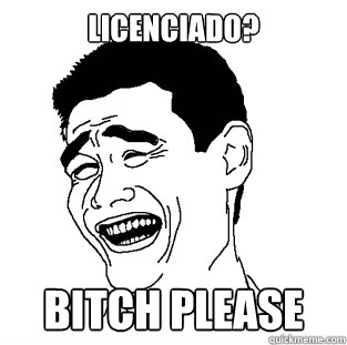 LICENCIADO? BITCH PLEASE  Meme