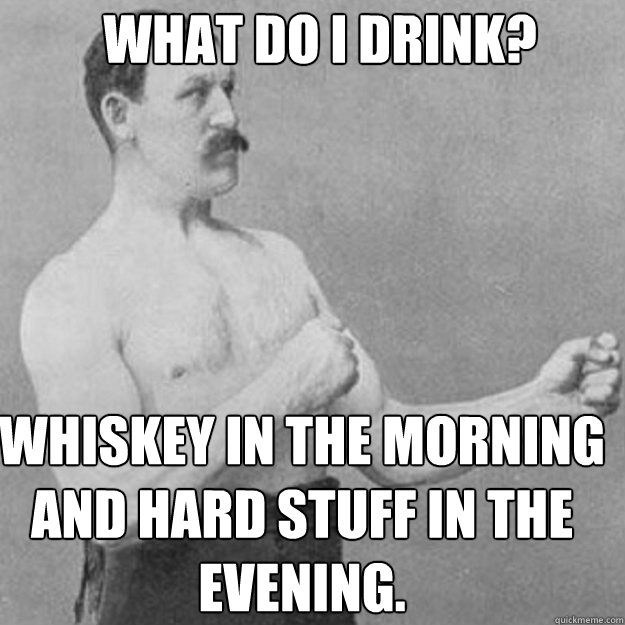 What do I drink? Whiskey in the morning and hard stuff in the evening. Caption 3 goes here Caption 4 goes here - What do I drink? Whiskey in the morning and hard stuff in the evening. Caption 3 goes here Caption 4 goes here  Misc
