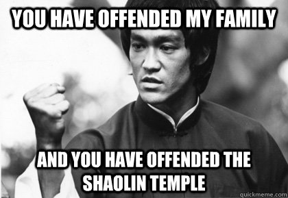 You Have Offended My Family And You Have Offended The Shaolin Temple  Bruce Lee