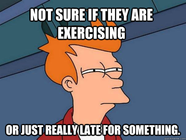 Not sure if they are exercising or just really late for something. - Not sure if they are exercising or just really late for something.  Misc