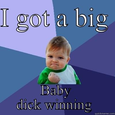 I GOT A BIG  BABY DICK WINNING  Success Kid
