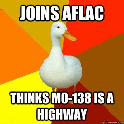 Joins AFLAC Thinks MO-138 is a highway  Tech Impaired Duck