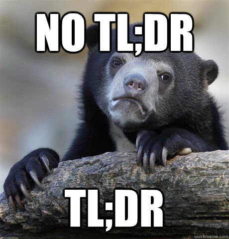 no tl;dr tl;dr  Confession Bear