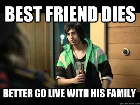 Best Friend Dies better go live with his family - Best Friend Dies better go live with his family  Misc