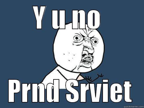Y U NO  PRND SRVIET Y U No