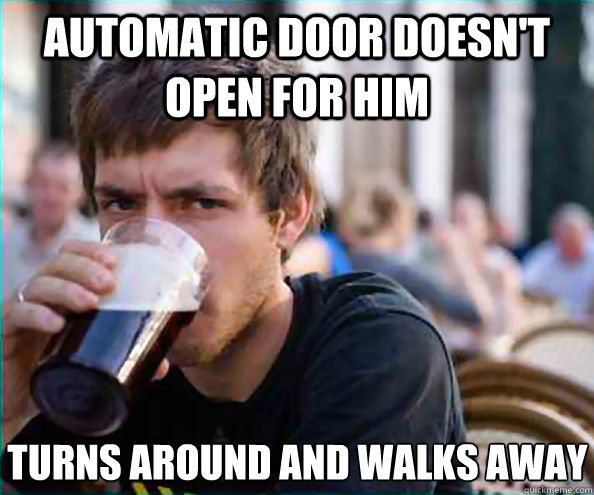 Automatic door doesn't open for him Turns around and walks away - Automatic door doesn't open for him Turns around and walks away  Lazy College Senior