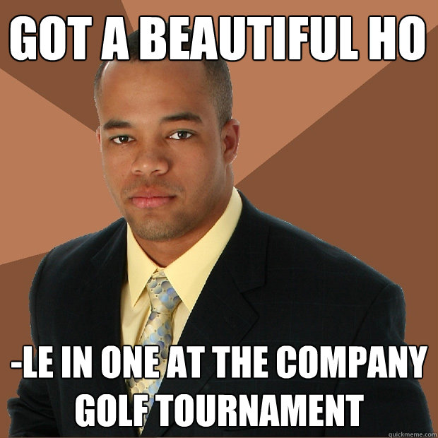 Got a beautiful ho -le in one at the company golf tournament  Successful Black Man
