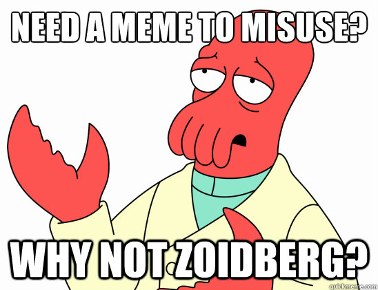 Need a meme to misuse?
 Why not Zoidberg? - Need a meme to misuse?
 Why not Zoidberg?  Why not zoidberg-baby