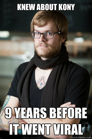 Knew about KONY 9 years before it went viral - Knew about KONY 9 years before it went viral  Hipster Barista