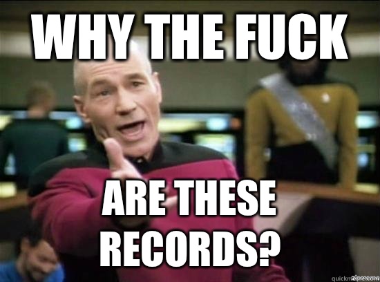Why the fuck Are these records?  Annoyed Picard HD