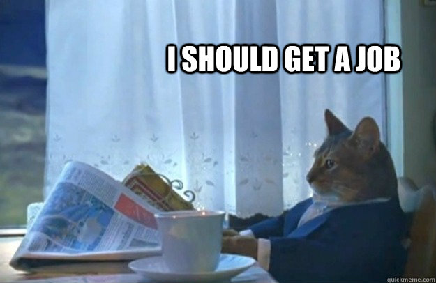I should get a job - I should get a job  Misc