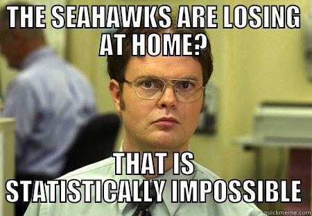 THE SEAHAWKS ARE LOSING AT HOME? THAT IS STATISTICALLY IMPOSSIBLE Schrute
