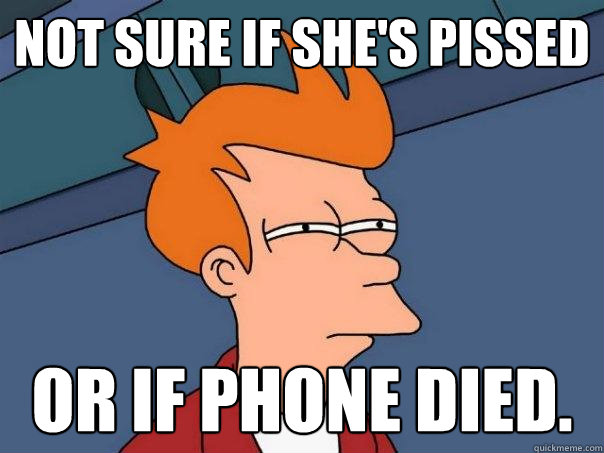 Not sure if she's pissed or if phone died. - Not sure if she's pissed or if phone died.  Futurama Fry