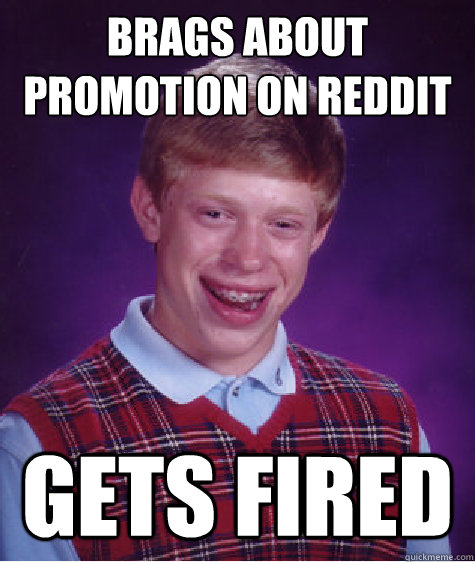 Brags about promotion on Reddit gets fired  Bad Luck Brian