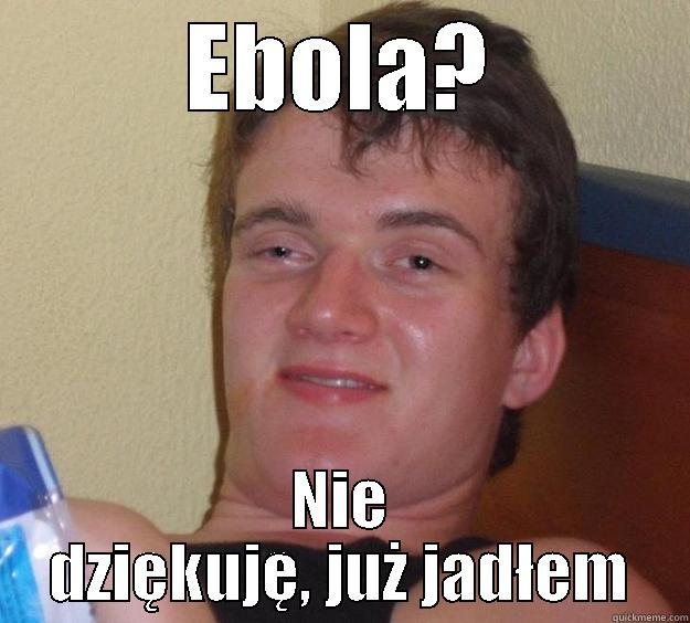 EBOLA? NIE DZIĘKUJĘ, JUŻ JADŁEM 10 Guy