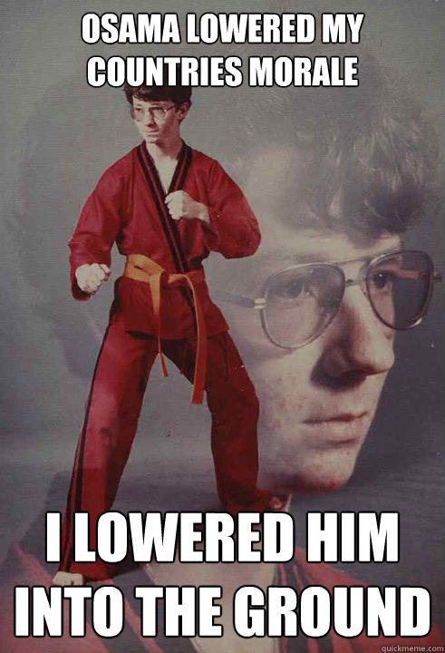 Osama Lowered My Countries Morale I Lowered him into the ground  Karate Kyle