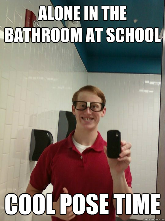 alone in the bathroom at school cool pose time  Wannabe Hipster Ginger