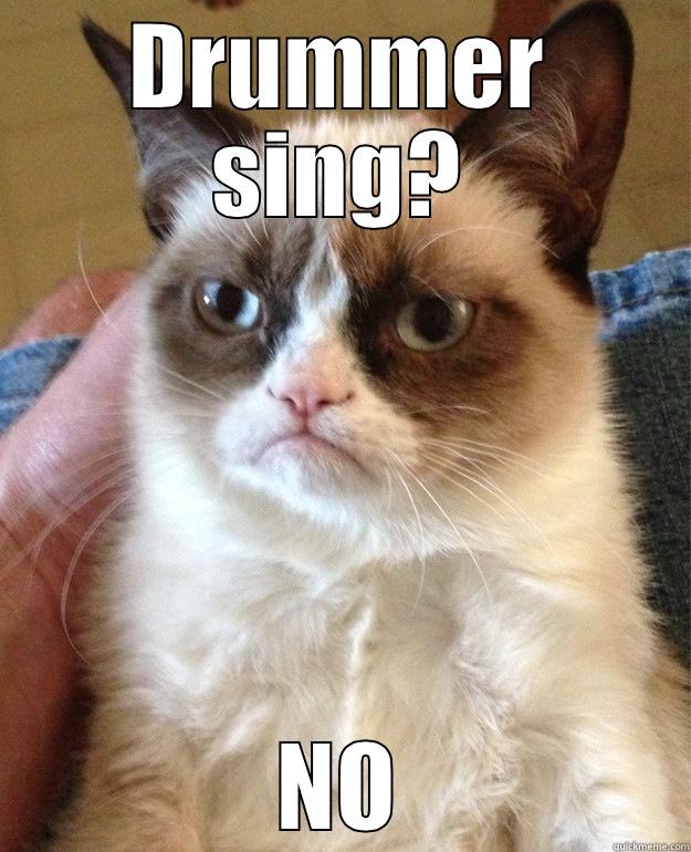 DRUMMER SING? NO Misc