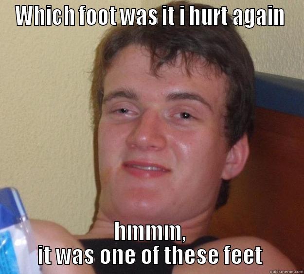 WHICH FOOT WAS IT I HURT AGAIN HMMM, IT WAS ONE OF THESE FEET 10 Guy