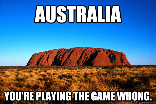 Australia you're playing the game wrong. - Australia you're playing the game wrong.  Aussie Expos