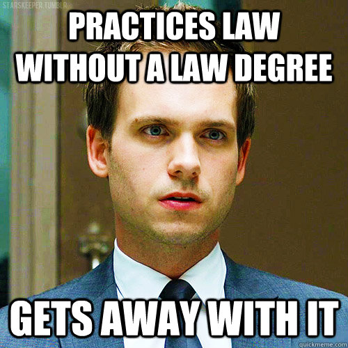 Practices law without a law degree Gets away with it - Practices law without a law degree Gets away with it  Mike Ross from Suits
