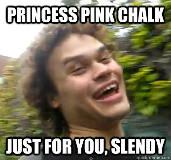 Princess pink chalk just for you, slendy  