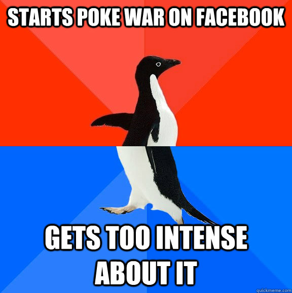 starts poke war on facebook gets too intense about it  Socially Awesome Awkward Penguin