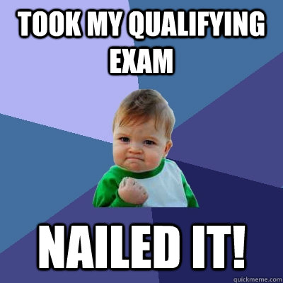 Took my qualifying exam Nailed it!  Success Kid