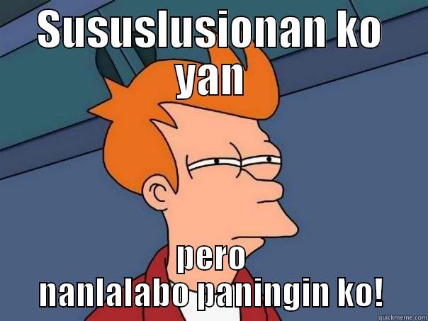 SUSUSLUSIONAN KO YAN PERO NANLALABO PANINGIN KO! Futurama Fry