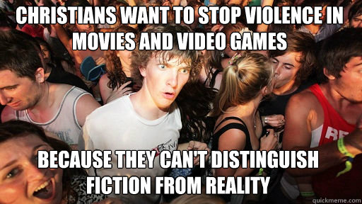 Christians want to stop violence in movies and video games because they can't distinguish fiction from reality  Sudden Clarity Clarence