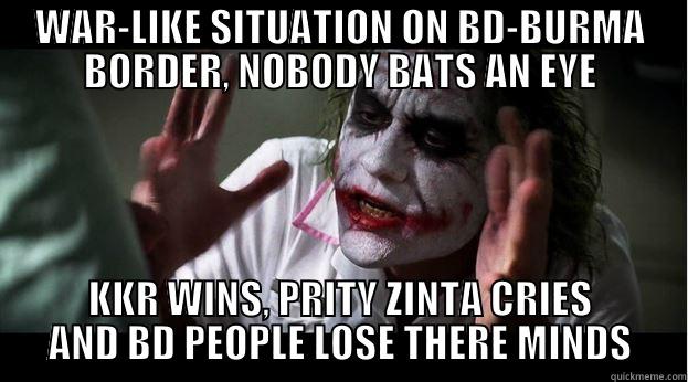 WAR-LIKE SITUATION ON BD-BURMA BORDER, NOBODY BATS AN EYE KKR WINS, PRITY ZINTA CRIES AND BD PEOPLE LOSE THERE MINDS Joker Mind Loss