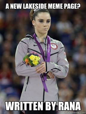 A new Lakeside meme page? Written by Rana - A new Lakeside meme page? Written by Rana  McKayla Maroney Is Not Impressed