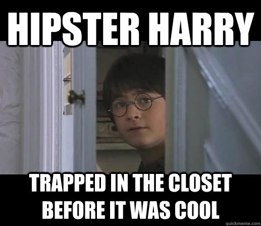 Hipster Harry Trapped in the closet before it was cool Misc. 