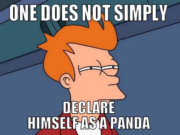 ONE DOES NOT SIMPLY DECLARE HIMSELF AS A PANDA Futurama Fry