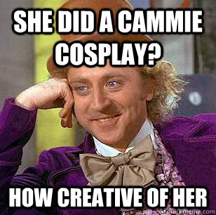 she did a cammie cosplay? how creative of her  Condescending Wonka