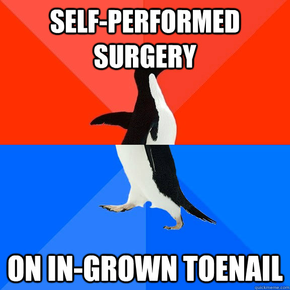 Self-Performed surgery on in-grown toenail  Socially Awesome Awkward Penguin