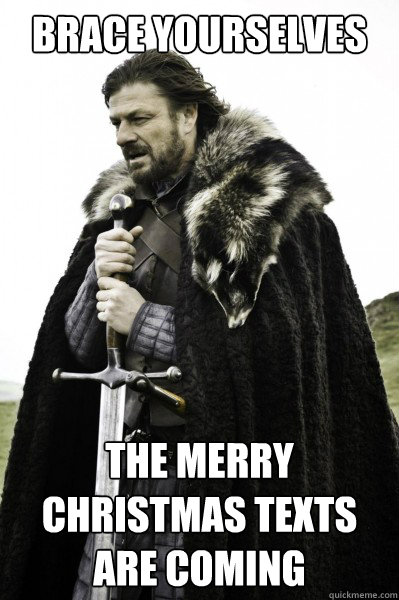 Brace yourselves the merry christmas texts are coming  Brace Steve