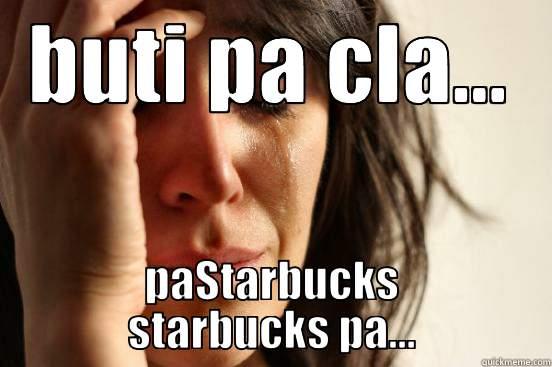 BUTI PA CLA... PASTARBUCKS STARBUCKS PA... First World Problems
